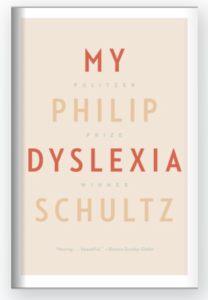 book cover for My Dyslexia by Philip Schultz