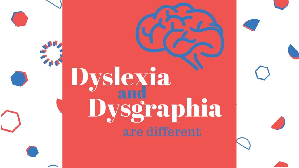 Dyslexia and Dysgraphia