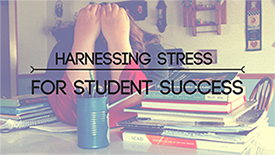 Making Stress Work for Students 