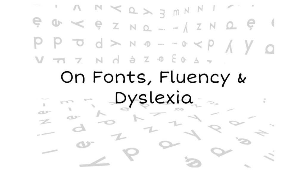 On Fonts, Fluency & Dyslexia Lexercise