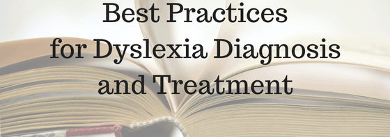 Best Practices for Dyslexia Diagnosis and Treatment