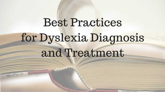 Best Practices for Dyslexia Diagnosis and Treatment